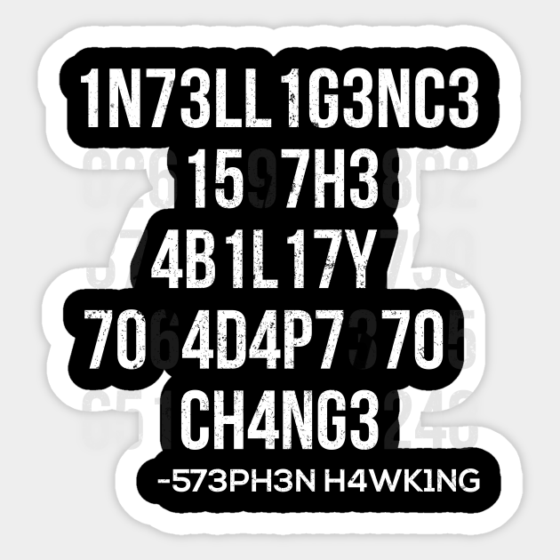 1n73ll1g3nc3 15 7h3 4b1l17y 70 4d4p7 70 ch4ng3 Steven Hawking